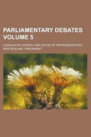 Cover of Parliamentary Debates; Legislative Council and House of Representatives Volume 5