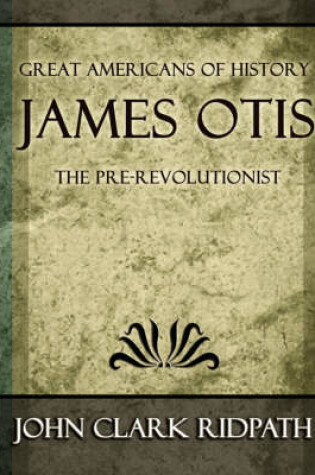 Cover of James Otis the Pre-Revolutionist - 1903