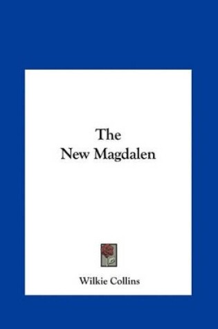 Cover of The New Magdalen the New Magdalen