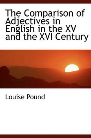 Cover of The Comparison of Adjectives in English in the XV and the XVI Century