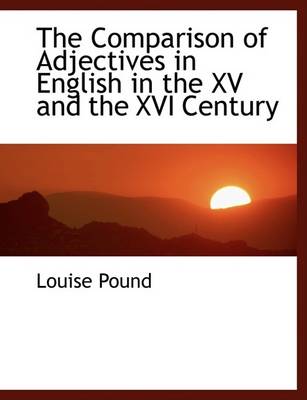 Book cover for The Comparison of Adjectives in English in the XV and the XVI Century