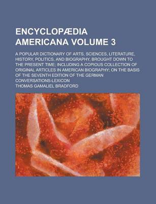 Book cover for Encyclopaedia Americana; A Popular Dictionary of Arts, Sciences, Literature, History, Politics, and Biography, Brought Down to the Present Time; Inclu