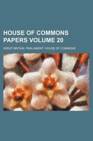 Cover of House of Commons Papers Volume 20