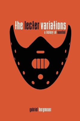 Book cover for The Lecter Variations - A History of Hannibal