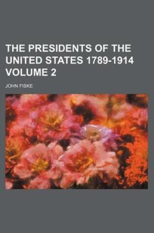 Cover of The Presidents of the United States 1789-1914 Volume 2