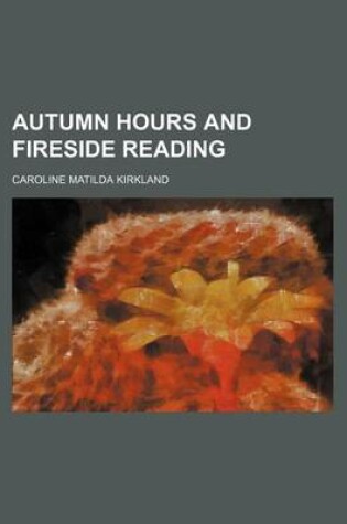 Cover of Autumn Hours and Fireside Reading