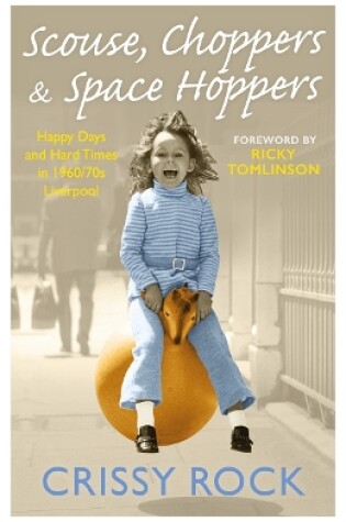 Cover of Scouse, Choppers & Space Hoppers - A Liverpool Life of Happy Days and Hard Times