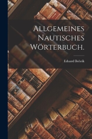 Cover of Allgemeines Nautisches Wörterbuch.