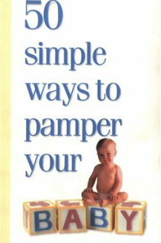 Cover of 50 Simple Ways to Pamper Your Baby