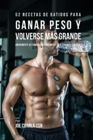 Cover of 52 Recetas de Batidos Para Ganar Peso y Volverse Mas Grande