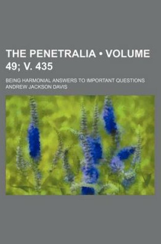 Cover of The Penetralia (Volume 49; V. 435); Being Harmonial Answers to Important Questions
