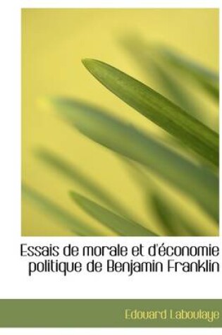 Cover of Essais de Morale Et D' Conomie Politique de Benjamin Franklin