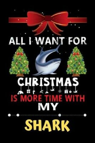 Cover of All I want for Christmas is more time with my Shark