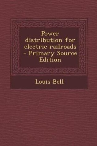 Cover of Power Distribution for Electric Railroads - Primary Source Edition