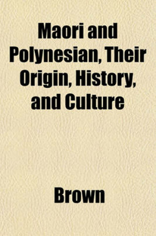 Cover of Maori and Polynesian, Their Origin, History, and Culture