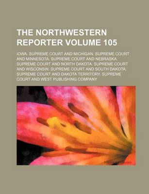 Book cover for The Northwestern Reporter Volume 105