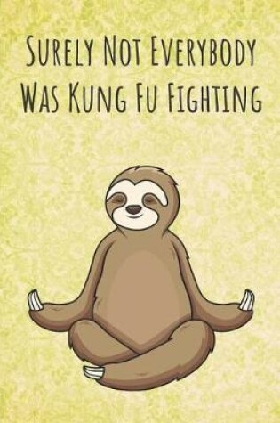 Cover of Surely Not Everybody Was Kung Fu Fighting