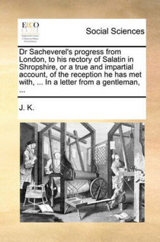 Cover of Dr Sacheverel's Progress from London, to His Rectory of Salatin in Shropshire, or a True and Impartial Account, of the Reception He Has Met With, ... in a Letter from a Gentleman, ...