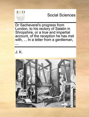 Book cover for Dr Sacheverel's Progress from London, to His Rectory of Salatin in Shropshire, or a True and Impartial Account, of the Reception He Has Met With, ... in a Letter from a Gentleman, ...
