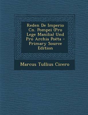 Book cover for Reden de Imperio Cn. Pompei (Pro Lege Manilia) Und Pro Archia Poeta - Primary Source Edition