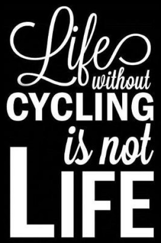 Cover of Life Without Cycling Is Not Life