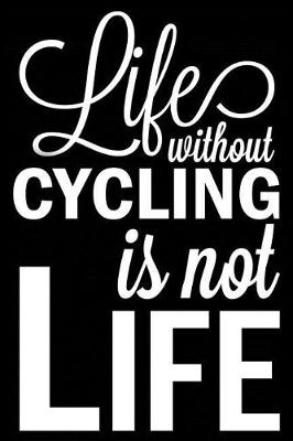 Book cover for Life Without Cycling Is Not Life