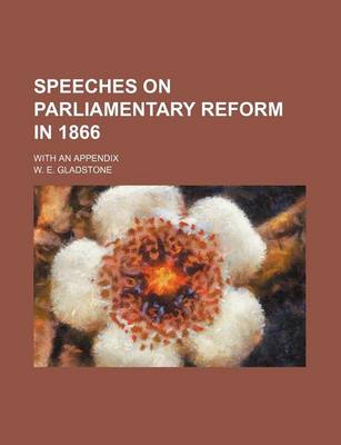 Book cover for Speeches on Parliamentary Reform in 1866; With an Appendix