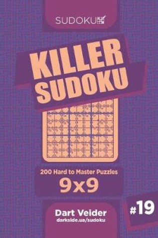 Cover of Killer Sudoku - 200 Hard to Master Puzzles 9x9 (Volume 19)