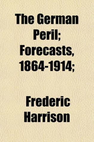 Cover of The German Peril; Forecasts, 1864-1914;