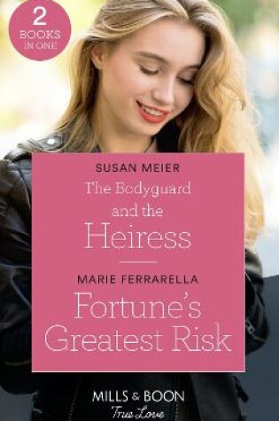 Cover of The Bodyguard And The Heiress / Fortune's Greatest Risk