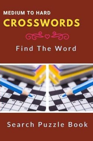 Cover of Medium To Hard Crosswords Find The Word Search Puzzle Book