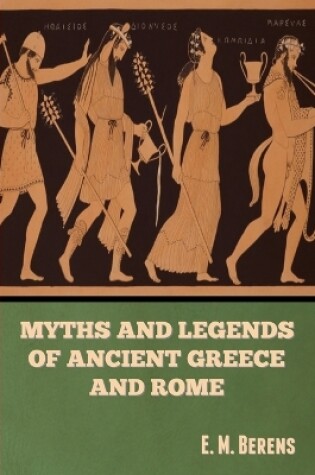 Cover of Myths and Legends of Ancient Greece and Rome E. M. Berens