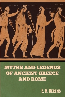 Book cover for Myths and Legends of Ancient Greece and Rome E. M. Berens