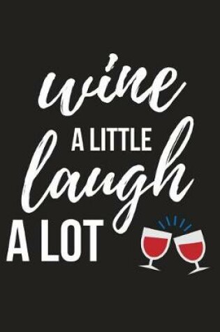 Cover of Wine a Little Laugh a Lot