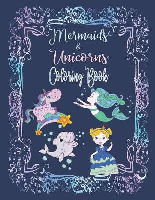 Book cover for Mermaids & Unicorns Coloring Book