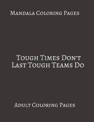 Book cover for Mandala Coloring Pages Tough Times Don't Last Tough Teams Do