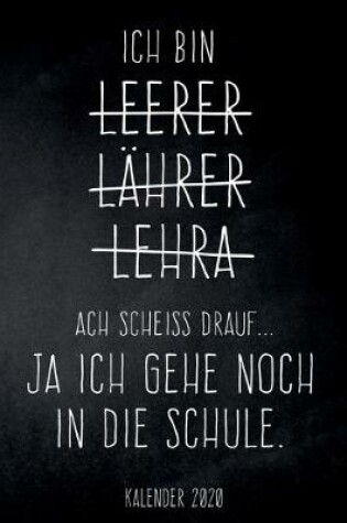 Cover of Ich bin Leerer - Ach Scheiß drauf... Ja ich gehe noch in die Schule - Kalender 2020