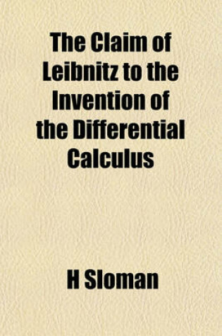 Cover of The Claim of Leibnitz to the Invention of the Differential Calculus