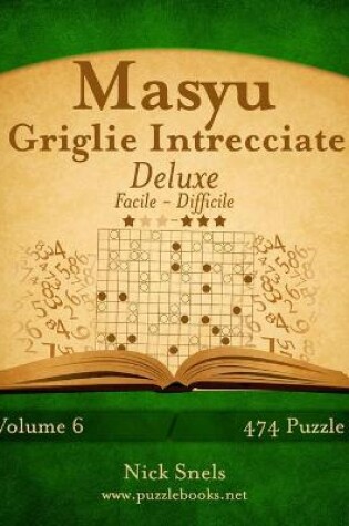 Cover of Masyu Griglie Intrecciate Deluxe - Da Facile a Difficile - Volume 6 - 474 Puzzle