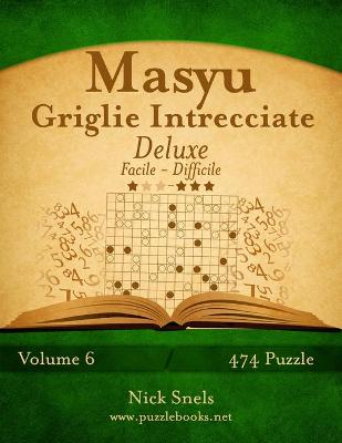 Cover of Masyu Griglie Intrecciate Deluxe - Da Facile a Difficile - Volume 6 - 474 Puzzle