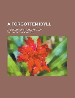 Book cover for A Forgotten Idyll; And Sketches in Verse and Clay