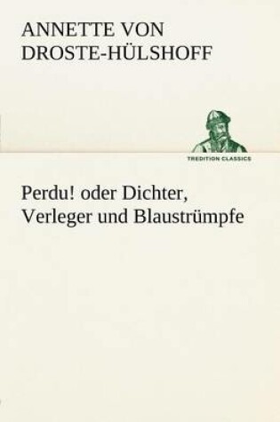 Cover of Perdu! Oder Dichter, Verleger Und Blaustrumpfe