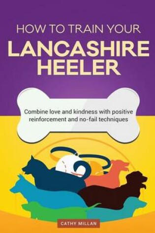 Cover of How to Train Your Lancashire Heeler (Dog Training Collection)