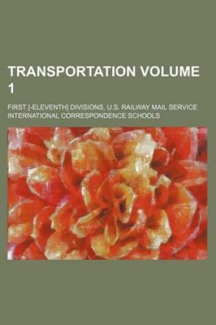 Cover of Transportation Volume 1; First [-Eleventh] Divisions, U.S. Railway Mail Service