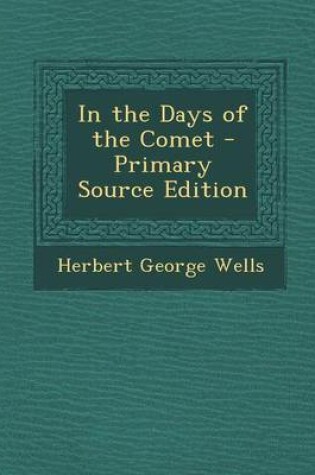 Cover of In the Days of the Comet - Primary Source Edition