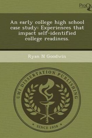 Cover of An Early College High School Case Study: Experiences That Impact Self-Identified College Readiness