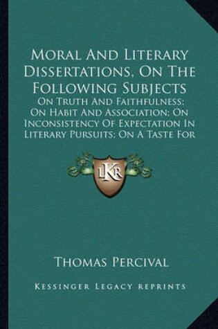Cover of Moral and Literary Dissertations, on the Following Subjects Moral and Literary Dissertations, on the Following Subjects