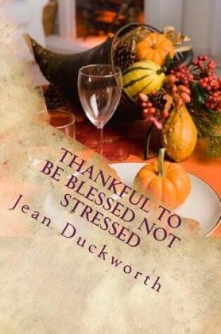 Cover of Thankful to Be Blessed Not Stressed