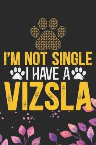 Cover of I'm Not Single I Have a Vizsla