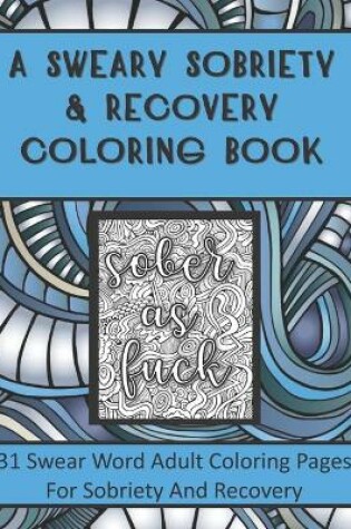 Cover of A Sweary Sobriety and Recovery Coloring Book